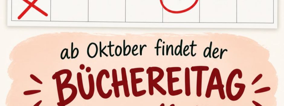 Bücherei ab 9.Okt immer freitags geöffnet 