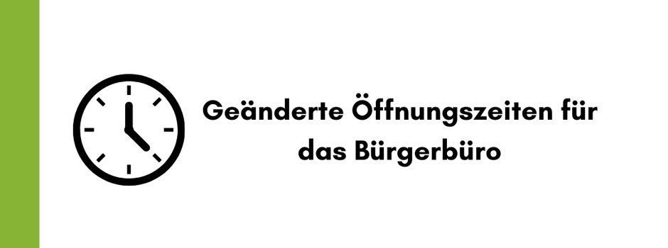 Geänderte Öffnungszeiten für unser Bürgerbüro