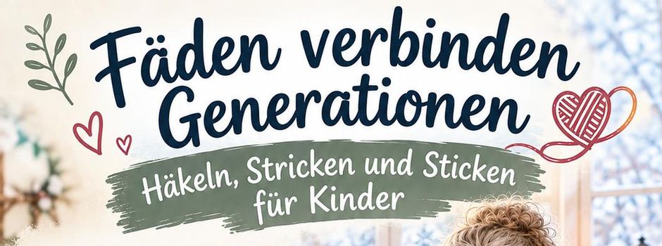 Häkeln, Stricken und Sticken für Kinder und Erwachsene