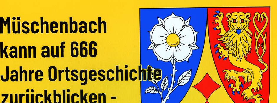 Müschenbach kann auf 666 Jahre Ortsgeschichte zurückblicken - und möchte dies etwas feiern – seit dabei!