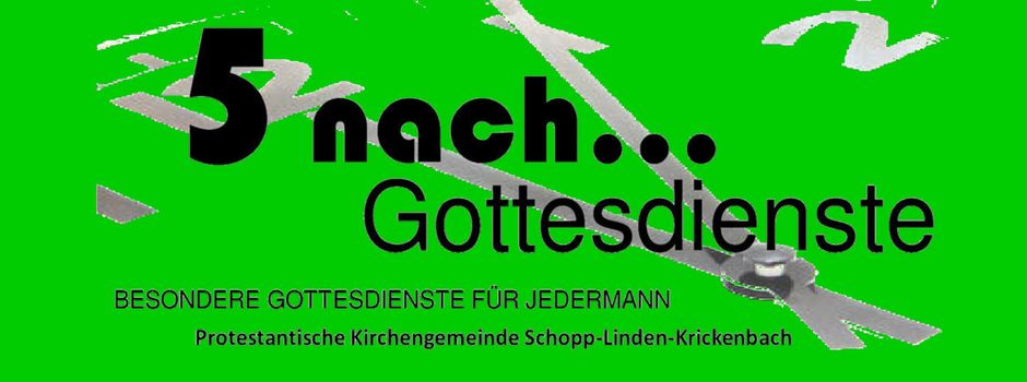 5 nach.... Gottesdienste - Besondere Gottesdienste für Jedermann