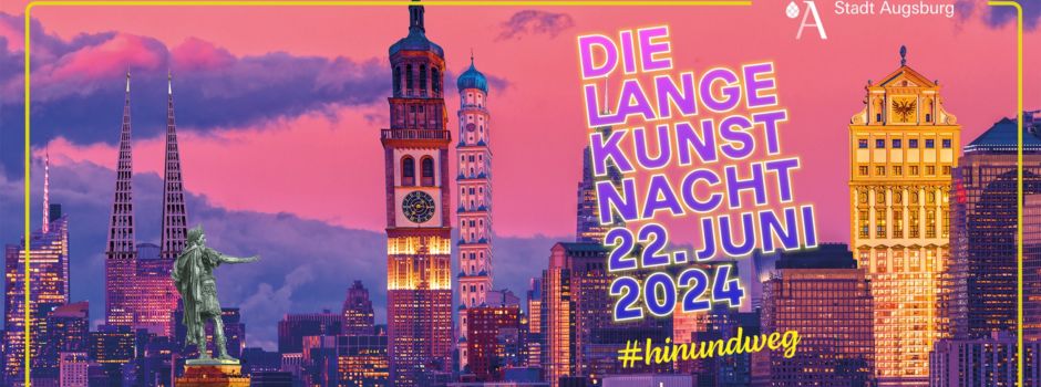 #hinundweg – Die Lange Kunstnacht am 22. Juni 2024 in Augsburg