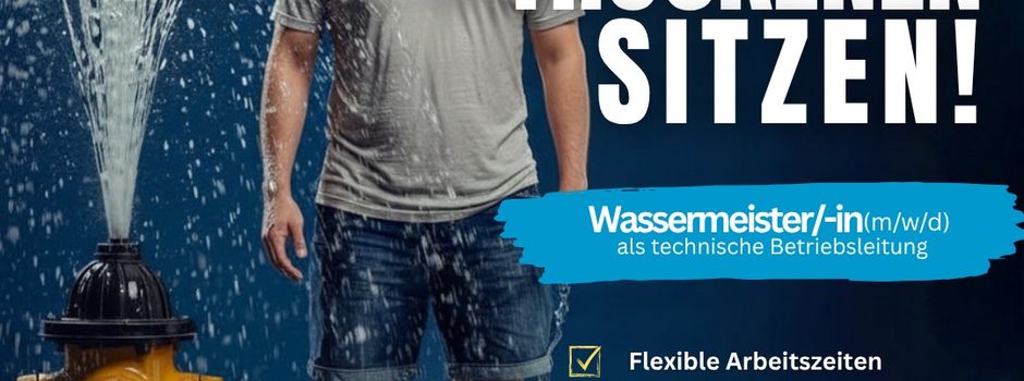 Jetzt noch bewerben: Wassermeister/-in (m/w/d)
als technische Betriebsleitung gesucht