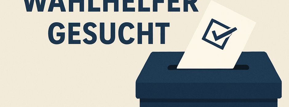 Wahlhelfer gesucht