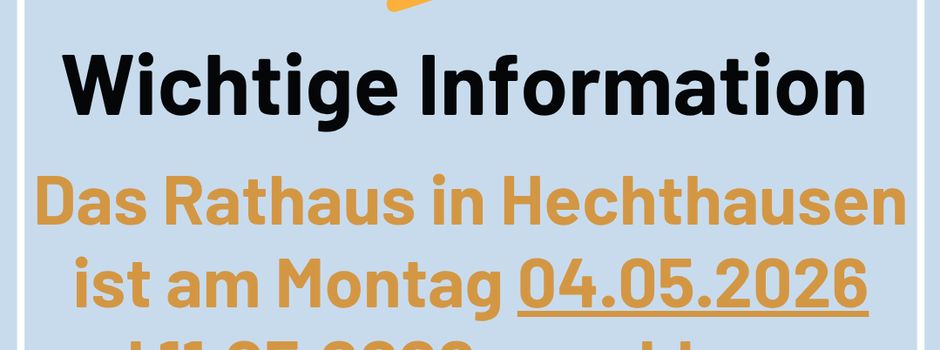 Rathaus Hechthausen geschlossen
04.05. und 11.05.2026