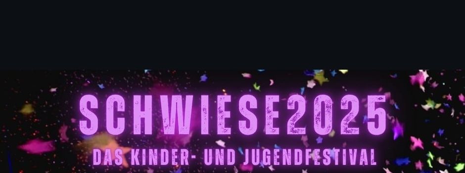 Schwiese 2025 - 
Das Kinder- und Jugendfestival 