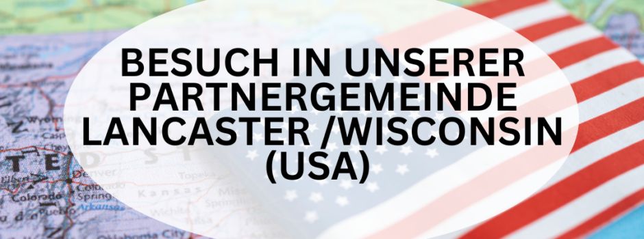 Besuch in unserer Partnergemeinde Lancaster /Wisconsin (USA)