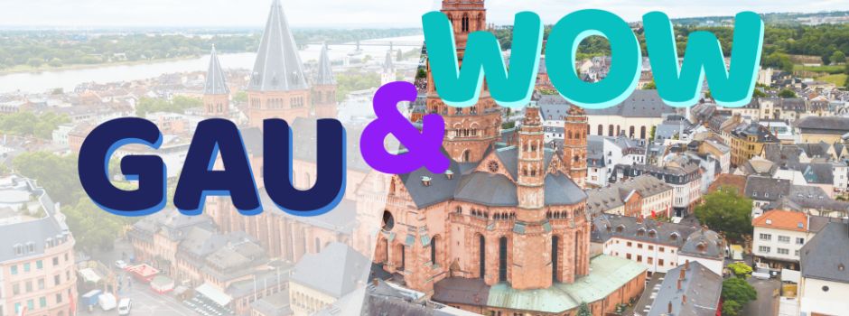 Mainzer GAU und WOW des Monats