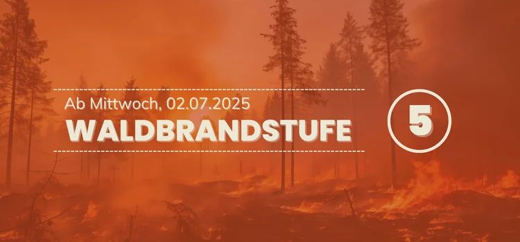 Achtung: Ab Mittwoch, 02.07.2025, gilt im Landkreis die höchste Waldbrandgefahrenstufe 5!