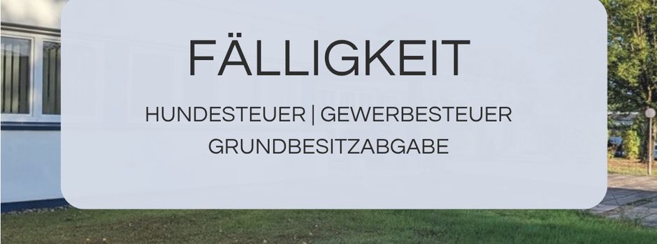 Fälligkeit der Grundbesitzabgaben / Hundesteuer / Gewerbesteuer am 15.11.26 