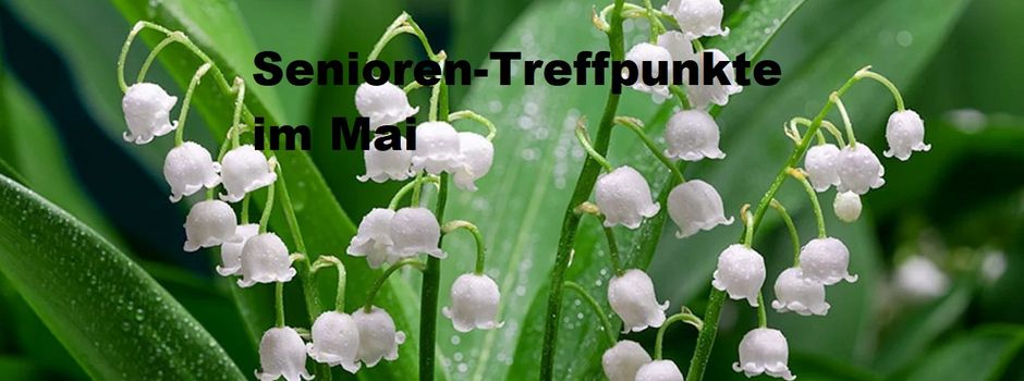 Senioren-Treffpunkte im Mai