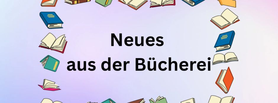 Die Bücherei ist wieder geöffnet! 📚