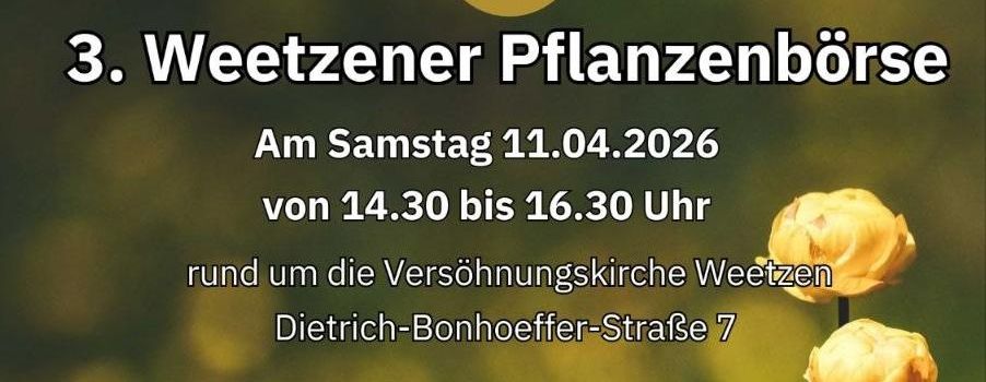 Auf zur 3. Weetzener Pflanzenbörse am 11. April 2026 !
