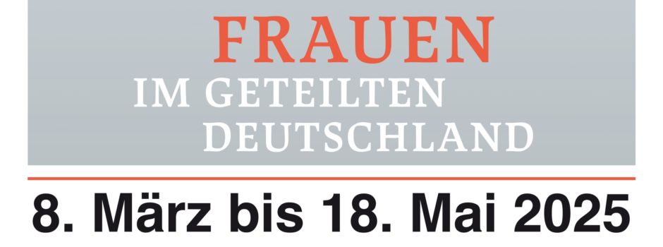 Sonderausstellung „Frauen im geteilten Deutschland“