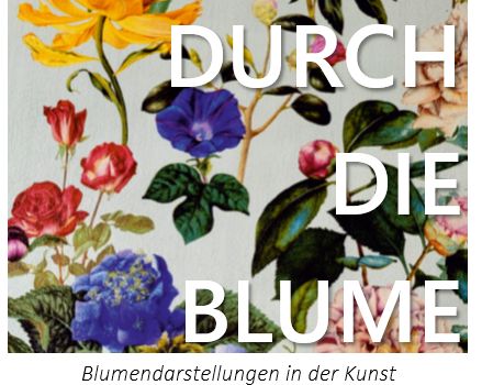 Kabinettausstellung "Durch die Blume..." 