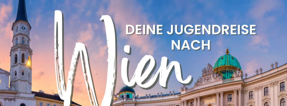 Jugendreise nach Wien - jetzt anmelden