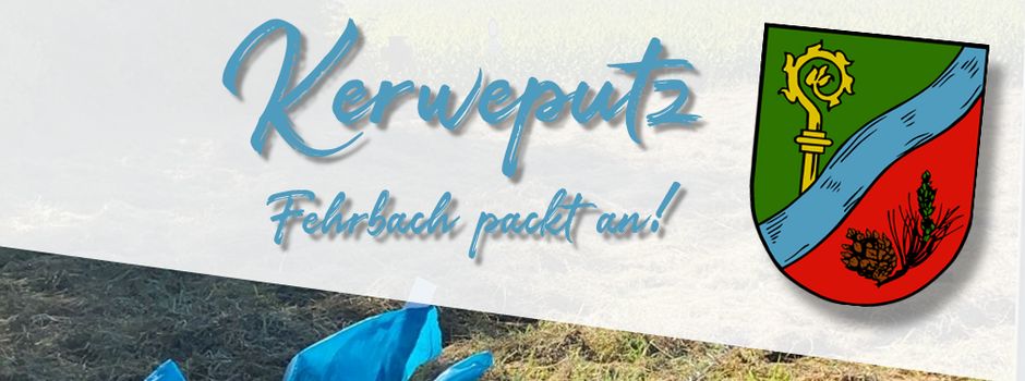 Kerweputz! Fehrbach packt an!