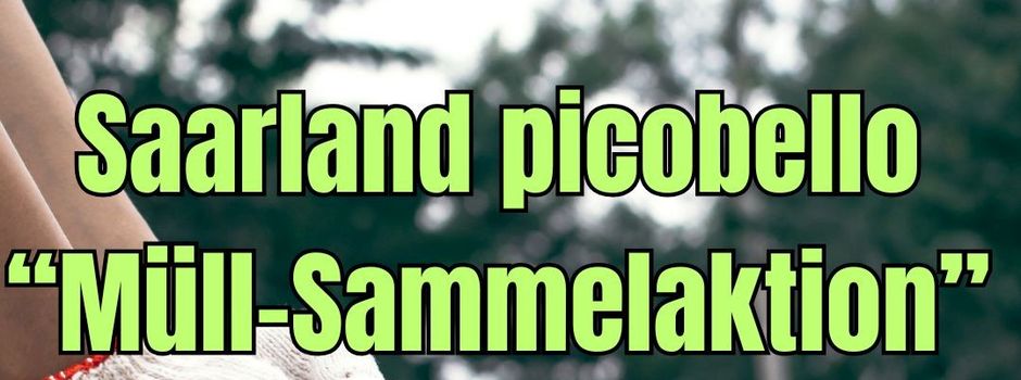 Saarland picobello „Müll-Sammelaktion“ – Anmeldung bis zum 19. Februar 2025