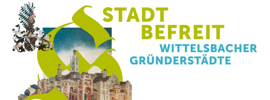 Bayerische Landesausstellung 2020 - „Stadt befreit. Wittelsbacher Gründerstädte“