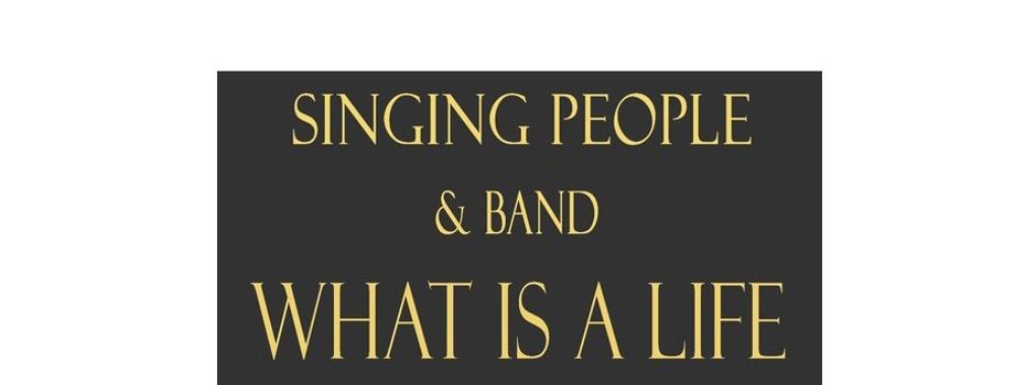 7.+8.11.26 Konzert "WHAT IS A LIFE" der SINGING PEOPLE