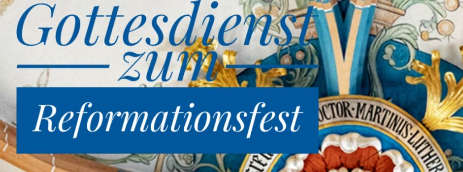 Reformationsfest - Gottesdienst