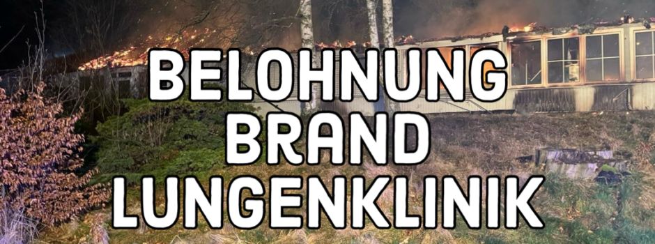 Belohnung Brand Lungenklinik