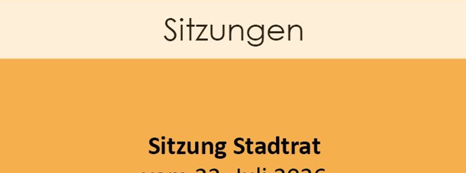 Stadtratssitzung vom 22. Juli 2026