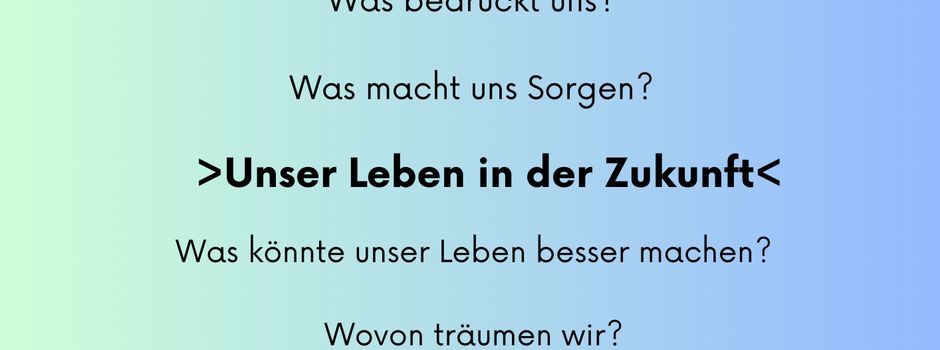 Zukunftswerkstatt zu dem Thema „Unser Leben in der Zukunft?“