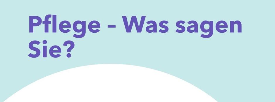Hessen hört zu: Pflege - Was sagen Sie?