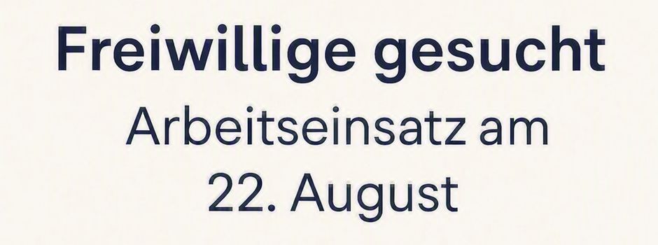 🛠️ Freiwillige gesucht: Arbeitseinsatz am 22. August