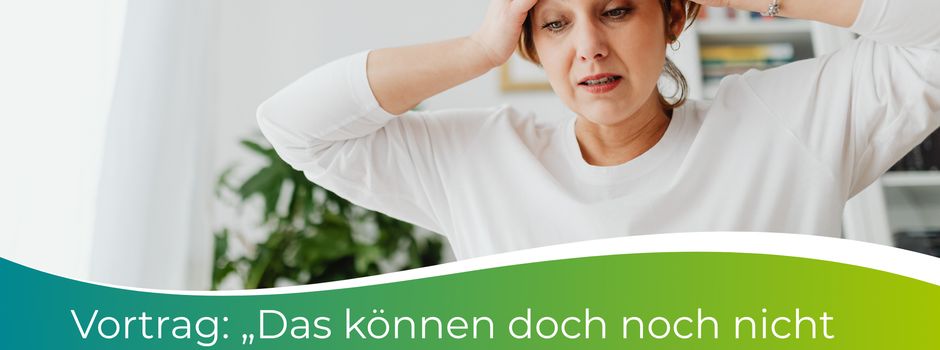 Vortrag: Das können doch noch nicht die Wechseljahre sein