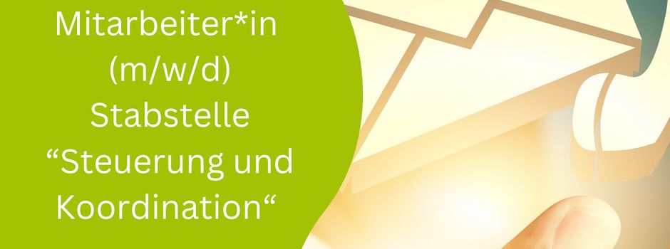 Jetzt noch bewerben! Stabstelle „Steuerung und Koordination“