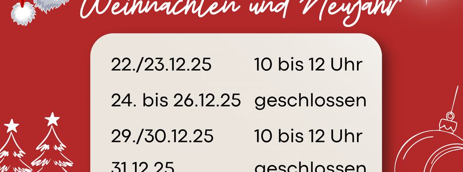 Unsere Öffnungszeiten Weihnachten und Neujahr