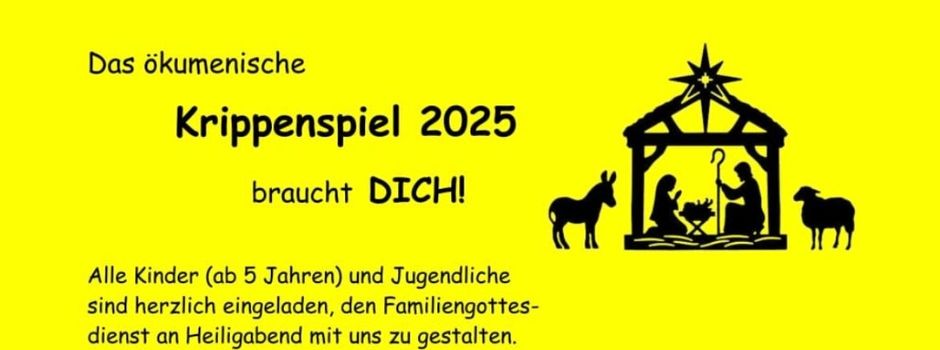 Das ökumenische Krippenspiel 2025 brauch DICH!