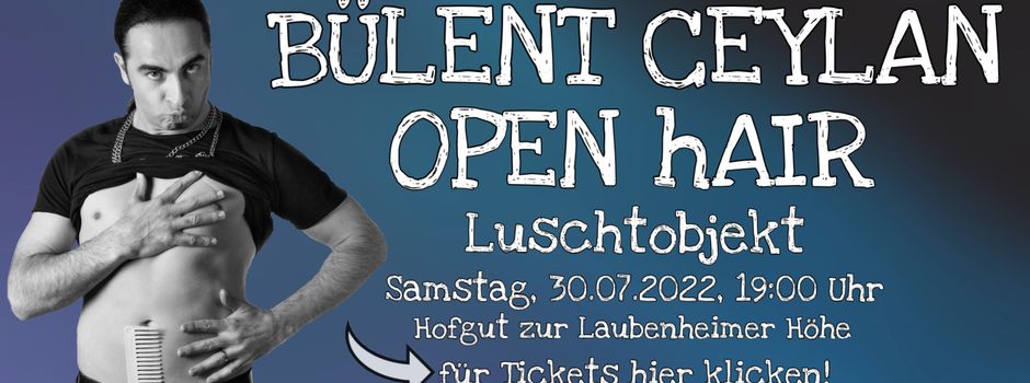 Bülent Ceylan „Open Hair“ auf der Laubenheimer Höhe