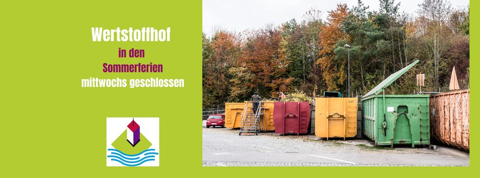 Wertstoffhof in den Sommerferien mittwochs geschlossen