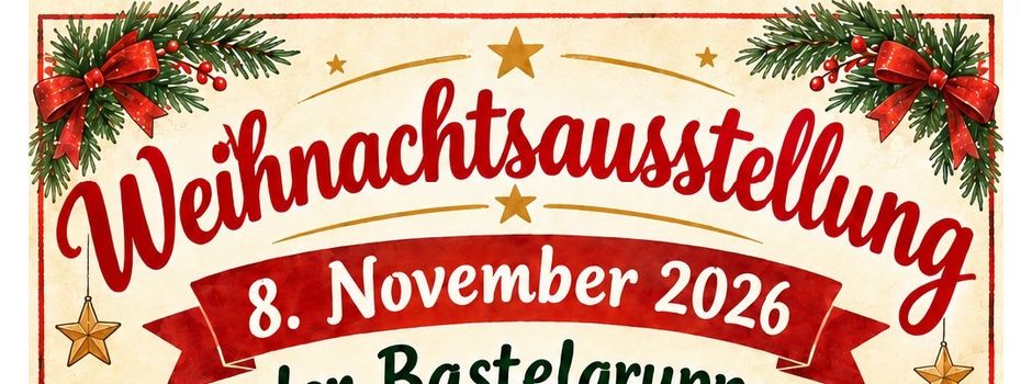 🎄✨ Weihnachtsausstellung der Bastelgruppe am  8.11.2026 ✨🎄