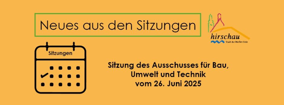 Sitzung des Ausschusses für Bau, Umwelt und Technik am 26. Juni 2025
