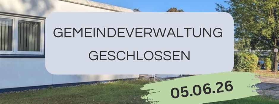 Gemeindeverwaltung geschlossen am 05.06.2026
