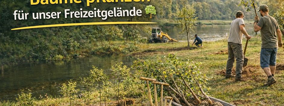 Gemeinsam Bäume pflanzen für unser Freizeitgelände 🌳