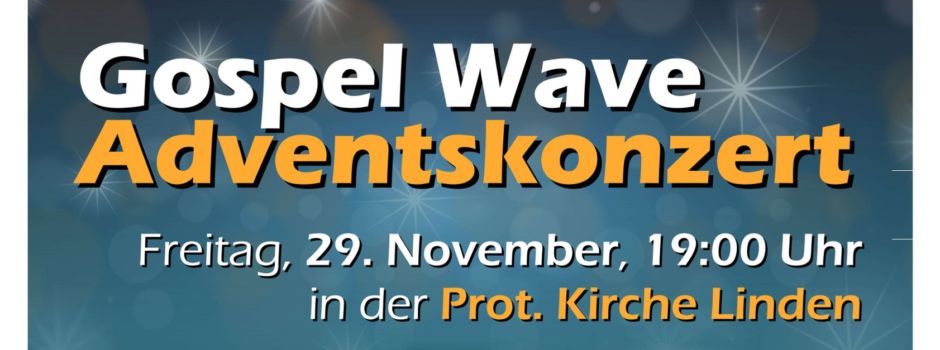 Gospel Wave Adventskonzert, Freitag, 29. November, 19:00 Uhr in der Prot. Kirch Linden