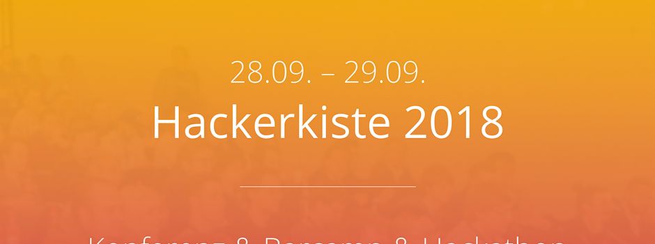 Hackerkiste 2018 – alles zum interessanten IT-Sec/IoT/Web-Event in Augsburg