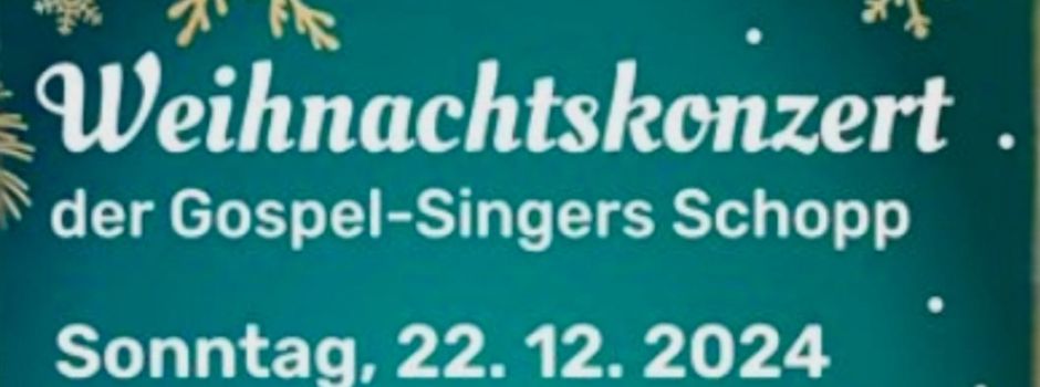 Weihnachtskonzert der Gospel-Singers Schopp, Sonntag, 22.12.2024             Beginn 17:00 Uhr  Kath. Kirche  Krickenbach