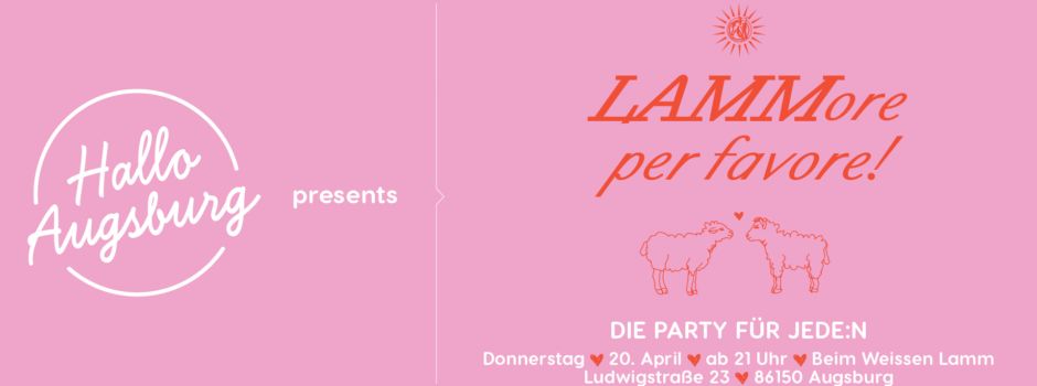 Hallo Augsburg presents „LAMMORE PER FAVORE“ – die Party für jede:n in Augsburg