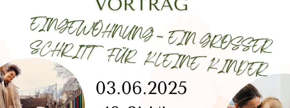 Vortrag "Eingewöhnung - ein großer Schritt für kleine Kinder" am Dienstag, 3. Juni 2025
