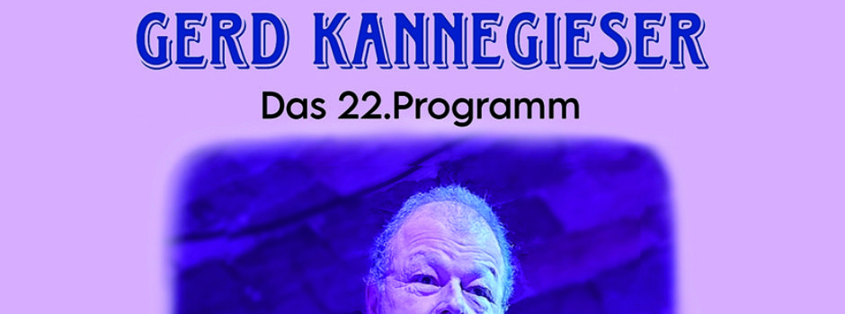 G E R D K A N N E G I E S E R - Do hälft a kän Segundekläwer  ( Das 22. Programm)   25.01.2025 Turn- u. Festhalle Schopp