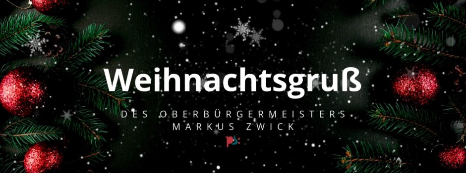 Weihnachtsgruß des Oberbürgermeisters Markus Zwick