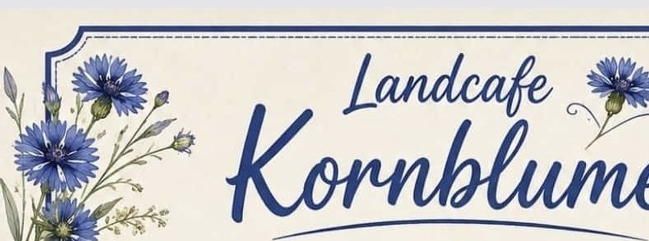 Das Landcafe Kornblume informiert: