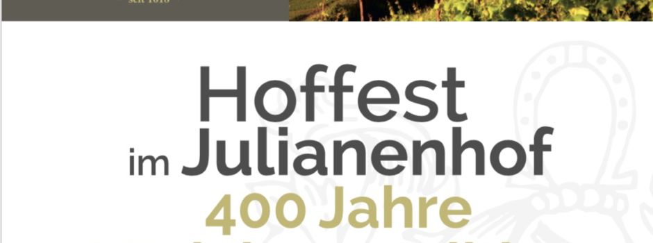 Feiert mit dem Weingut Julianenhof das 400 jährige bestehen!
