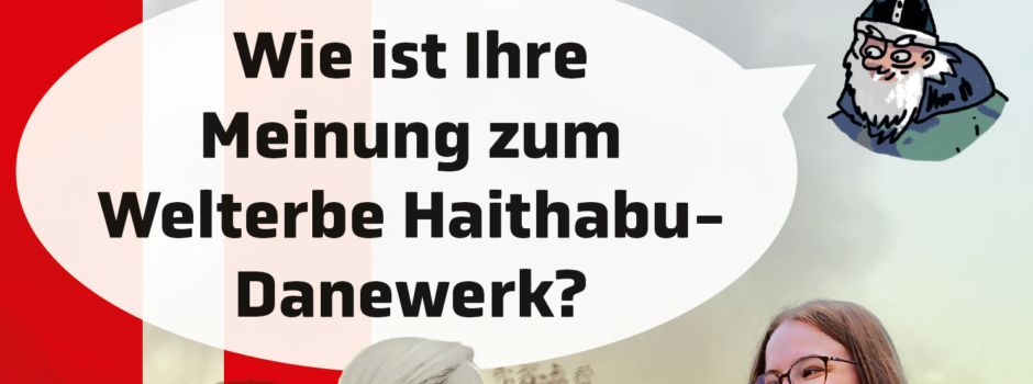 Wie ist Ihre Meinung zum Welterbe Haithabu-Danewerk?
